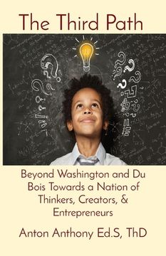 portada The Third Path: Beyond Washington and Du Bois Towards a Nation of Thinkers, Creators, & Entrepreneurs (en Inglés)