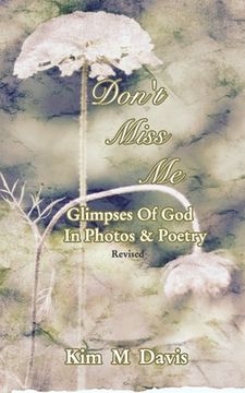 portada Don't Miss Me: Glimpses Of God In Photos & Poetry (en Inglés)