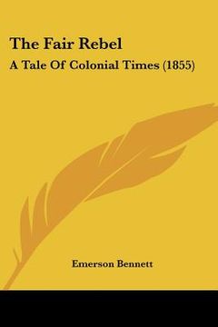 portada the fair rebel: a tale of colonial times (1855) (en Inglés)