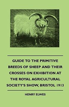 portada guide to the primitive breeds of sheep and their crosses on exhibition at the royal agricultural society's show, bristol 1913 - with notes on the mana (en Inglés)