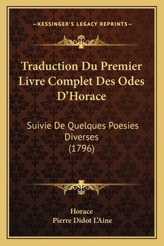 portada Traduction Du Premier Livre Complet Des Odes D'Horace: Suivie De Quelques Poesies Diverses (1796) (en Francés)