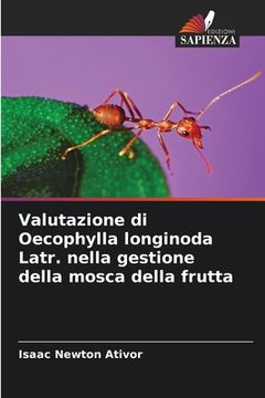 portada Valutazione di Oecophylla longinoda Latr. nella gestione della mosca della frutta (en Italiano)