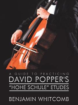 portada A Guide to Practicing David Popper'S 'Hohe Schule' Etudes (in English)