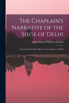 portada The Chaplain's Narrative of the Siege of Delhi: From the Outbreak at Meerut to the Capture of Delhi (in English)