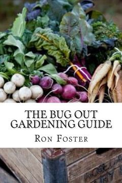 portada The Bug Out Gardening Guide: Growing Survival  Food When It Absolutely Matters
