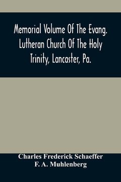 portada Memorial Volume Of The Evang. Lutheran Church Of The Holy Trinity, Lancaster, Pa.: Discourses Delivered On The Occasion Of The Centenary Jubilee (en Inglés)