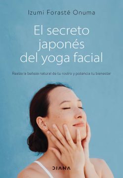 portada El Secreto Japonés del Yoga Facial: Realza la Belleza Natural de tu Rostro y Potencia tu Bienestar (Salud Natural)