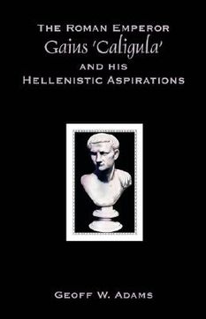 portada the roman emperor gaius 'caligula' and his hellenistic aspirations (en Inglés)
