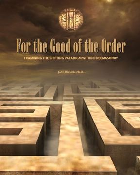 portada For the Good of the Order: Examining The Shifting Paradigm Within Freemasonry