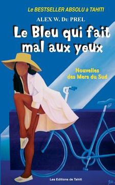 portada Le Bleu qui fait Mal aux Yeux: Nouvelles des Mers du Sud (en Francés)