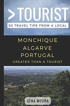 portada Greater Than a Tourist- Monchique Algarve Portugal: 50 Travel Tips From a Local (Greater Than a Tourist Portugal) (en Inglés)