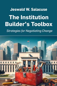 portada The Institution Builder's Toolbox: Strategies for Negotiating Change (en Inglés)