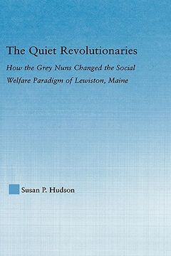 portada the quiet revolutionaries: how the grey nuns changed the social welfare paradigm of lewiston, maine (en Inglés)