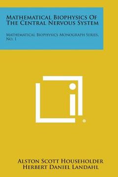 portada Mathematical Biophysics of the Central Nervous System: Mathematical Biophysics Monograph Series, No. 1 (en Inglés)