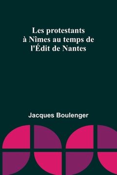 portada Les protestants à Nîmes au temps de l'Édit de Nantes (en Inglés)