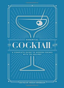portada The Essential Cocktail Book: A Complete Guide to Modern Drinks With 150 Recipes (en Inglés)