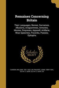portada Remaines Concerning Britain: Their Languages, Names, Surnames, Allusions, Anagrammes, Armories, Monies, Empreses, Apparell, Artillarie, Wise Speech (en Inglés)