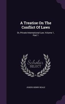 portada A Treatise On The Conflict Of Laws: Or, Private International Law, Volume 1, Part 1 (en Inglés)