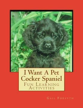 portada I Want A Pet Cocker Spaniel: Fun Learning Activities (en Inglés)