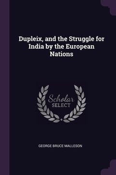 portada Dupleix, and the Struggle for India by the European Nations (en Inglés)