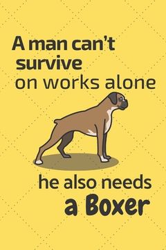 portada A man can't survive on works alone he also needs a Boxer: For Boxer Dog Fans (in English)