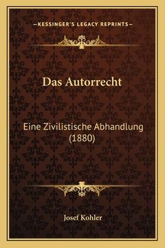 portada Das Autorrecht: Eine Zivilistische Abhandlung (1880) (en Alemán)