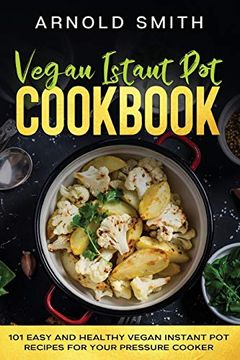 portada Vegan Instant pot Cookbook: 101 Easy and Healthy Vegan Instant pot Recipes for Your Pressure Cooker (en Inglés)