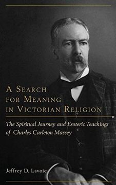 portada A Search for Meaning in Victorian Religion: The Spiritual Journey and Esoteric Teachings of Charles Carleton Massey (in English)