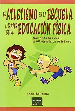 portada El Atletismo en la Escuela a Través de la Educación Física: Nociones Básicas y 40 Ejercicios Prácticos (in Spanish)