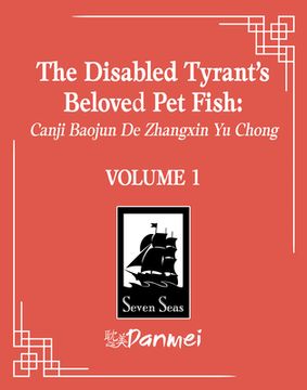 portada The Disabled Tyrant's Beloved Pet Fish: Canji Baojun de Zhangxin Yu Chong (Novel) Vol. 1 (in English)