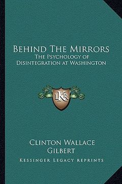 portada behind the mirrors: the psychology of disintegration at washington (en Inglés)