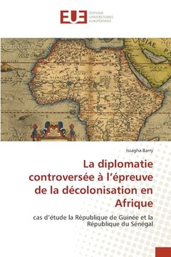 portada La diplomatie controversée à l'épreuve de la décolonisation en Afrique (en Francés)