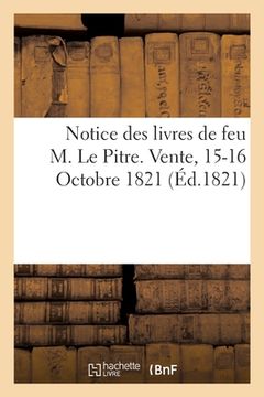 portada Notice Des Livres de Feu M. Le Pitre. Vente, 15-16 Octobre 1821 (en Francés)