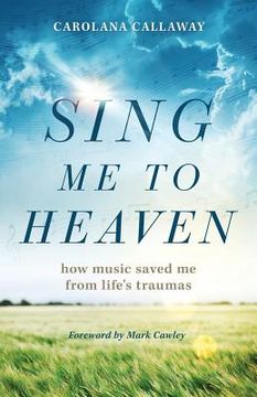 portada Sing Me to Heaven: How Music Saved Me from Life's Traumas (en Inglés)