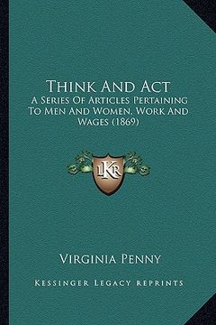 portada think and act: a series of articles pertaining to men and women, work and wa series of articles pertaining to men and women, work and (en Inglés)