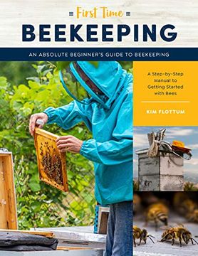 portada First Time Beekeeping: An Absolute Beginner'S Guide to Beekeeping - a Step-By-Step Manual to Getting Started With Bees: 13 