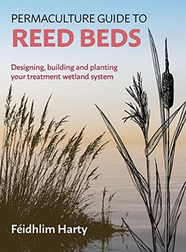 portada Permaculture Guide to Reed Beds: Designing, Building and Planting Your Treatment Wetland System (en Inglés)
