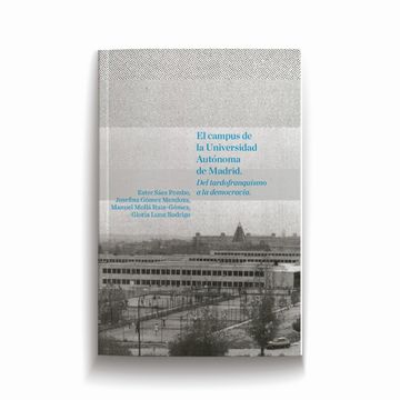 portada El Campus de la Universidad Autónoma de Madrid. Del Tardofranquismo a la Democracia (Fuera de Colección) (in Spanish)