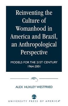portada reinventing the culture of womanhood in america and brazil, an anthropological perspective: models for the 21st century 1964-2001 (en Inglés)