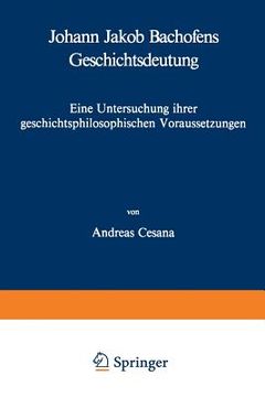 portada Johann Jakob Bachofens Geschichtsdeutung: Eine Untersuchung Ihrer Geschichtsphilosophischen Voraussetzungen (in German)