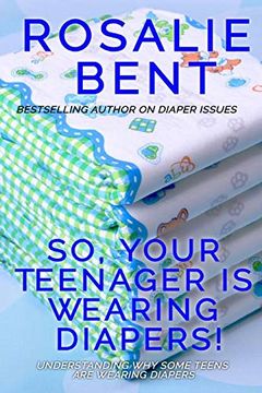 portada So, Your Teenager is Wearing Diapers!  Understanding why Some Teenagers Want to Wear Diapers