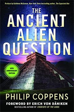 portada The Ancient Alien Question, 10Th Anniversary Edition: An Inquiry Into the Existence, Evidence, and Influence of Ancient Visitors (en Inglés)