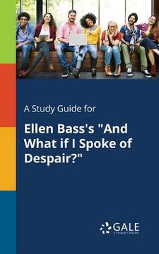 portada A Study Guide for Ellen Bass's "And What If I Spoke of Despair?" (in English)