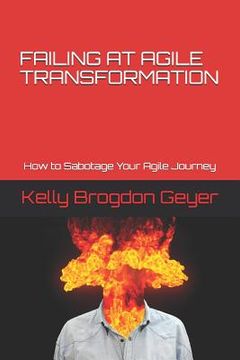 portada Failing at Agile Transformation: How to Sabotage Your Agile Journey (in English)