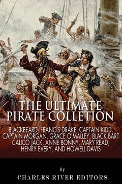 portada The Ultimate Pirate Collection: Blackbeard, Francis Drake, Captain Kidd, Captain Morgan, Grace O'Malley, Black Bart, Calico Jack, Anne Bonny, Mary Read, Henry Every and Howell Davis (en Inglés)