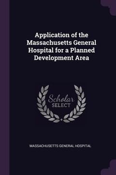 portada Application of the Massachusetts General Hospital for a Planned Development Area (en Inglés)