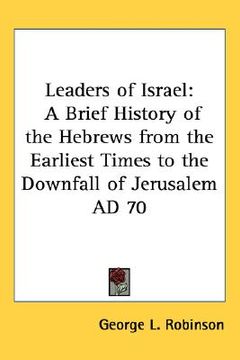 portada leaders of israel: a brief history of the hebrews from the earliest times to the downfall of jerusalem ad 70