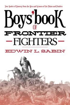 portada Boys' Book of Frontier Fighters: True Stories of Bravery from the Men and Women of the Plains and Prairies