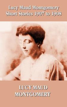 portada lucy maud montgomery short stories 1907-1908 (in English)