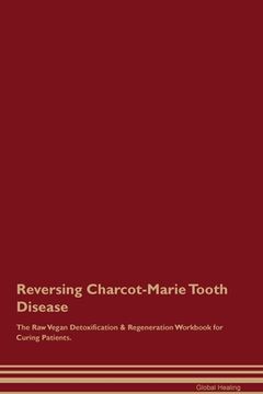 portada Reversing Charcot-Marie Tooth Disease The Raw Vegan Detoxification & Regeneration Workbook for Curing Patients. (en Inglés)